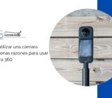 ¿Por qué utilizar una cámara 360? 5 buenas razones para usar una cámara 360