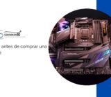 Qué saber antes de comprar una placa base